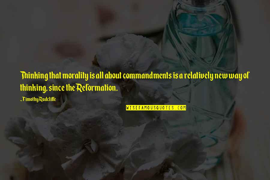 New Way Of Thinking Quotes By Timothy Radcliffe: Thinking that morality is all about commandments is