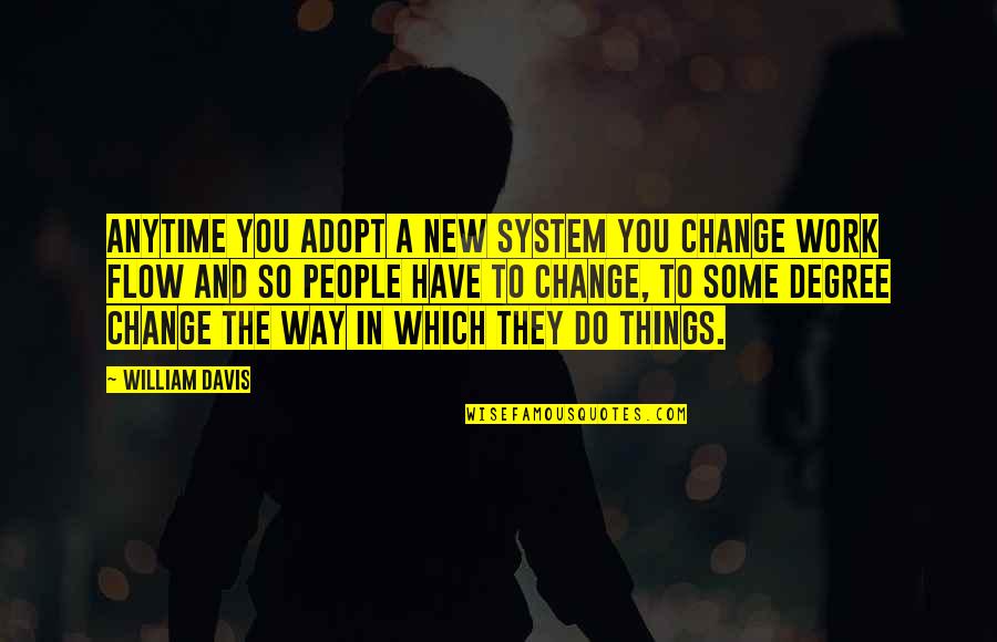 New Way Quotes By William Davis: Anytime you adopt a new system you change