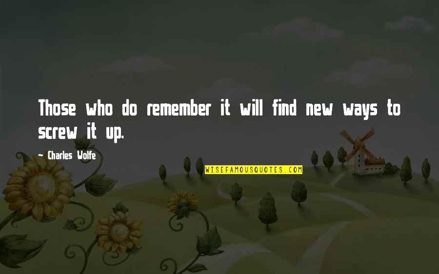 New Ways Quotes By Charles Wolfe: Those who do remember it will find new