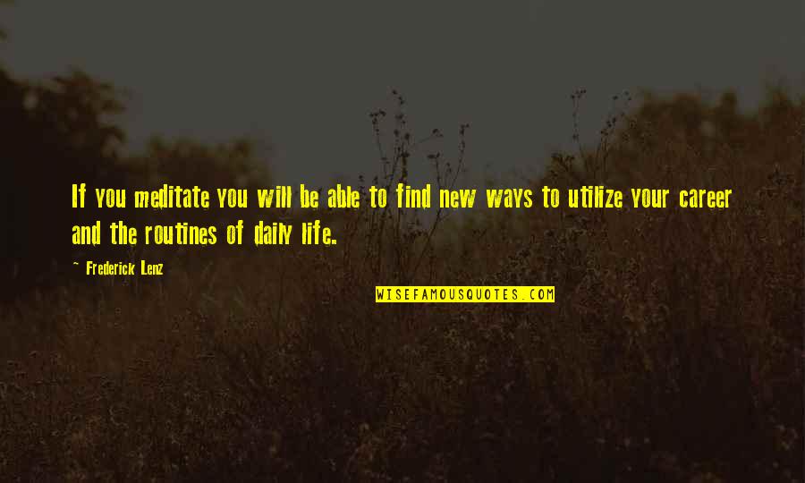 New Ways Quotes By Frederick Lenz: If you meditate you will be able to New Ways Quotes By Frederick Lenz: If you meditate you will be able to