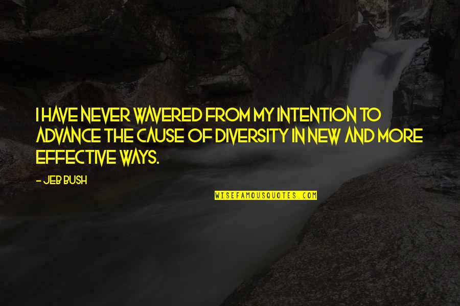 New Ways Quotes By Jeb Bush: I have never wavered from my intention to New Ways Quotes By Jeb Bush: I have never wavered from my intention to