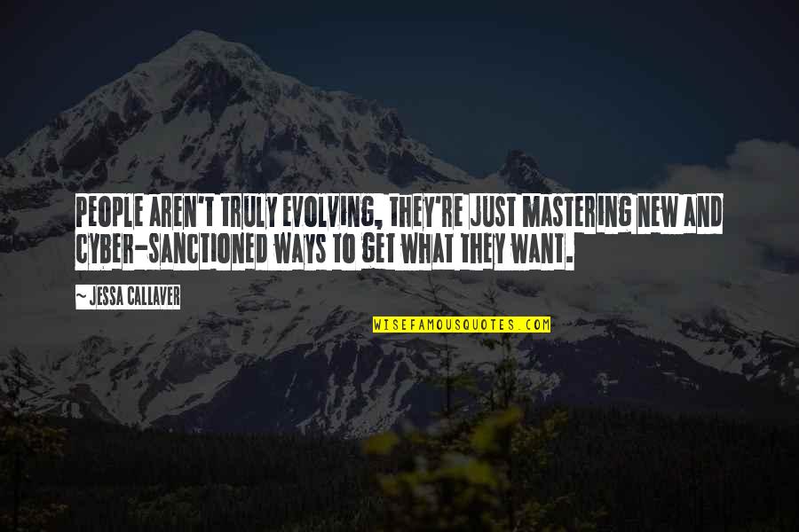 New Ways Quotes By Jessa Callaver: People aren't truly evolving, they're just mastering new New Ways Quotes By Jessa Callaver: People aren't truly evolving, they're just mastering new