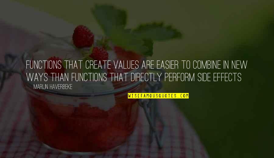 New Ways Quotes By Marijn Haverbeke: Functions that create values are easier to combine