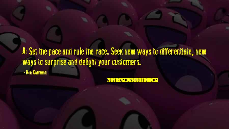 New Ways Quotes By Ron Kaufman: A: Set the pace and rule the race. New Ways Quotes By Ron Kaufman: A: Set the pace and rule the race.