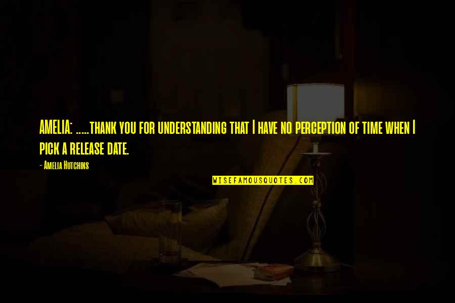 New Wedded Couple Quotes By Amelia Hutchins: AMELIA: .....thank you for understanding that I have New Wedded Couple Quotes By Amelia Hutchins: AMELIA: .....thank you for understanding that I have