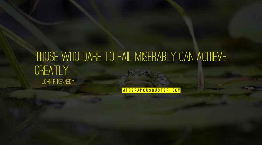 New Wedded Couple Quotes By John F. Kennedy: Those who dare to fail miserably can achieve New Wedded Couple Quotes By John F. Kennedy: Those who dare to fail miserably can achieve