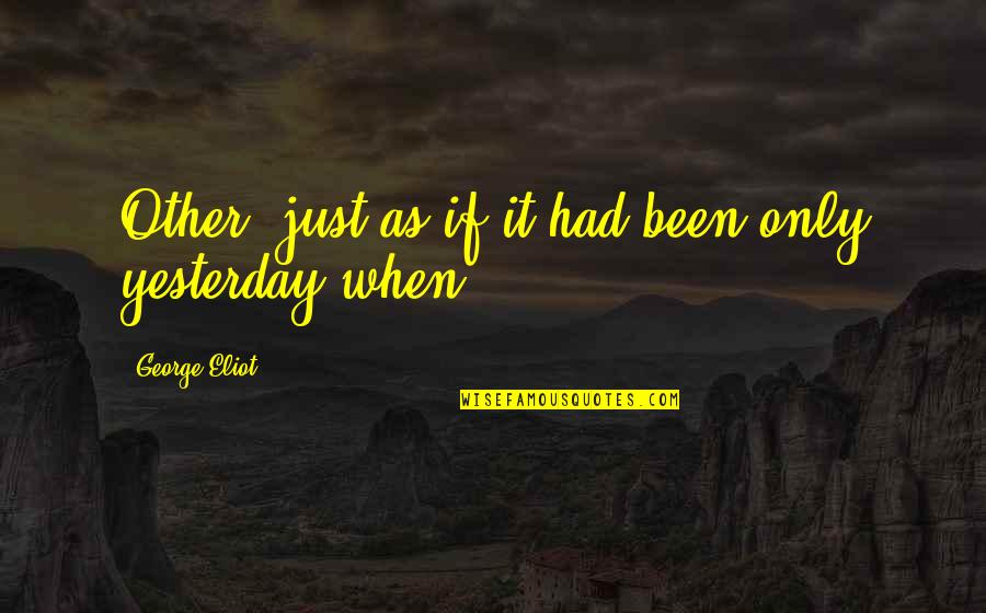 New Week Fresh Start Quotes By George Eliot: Other, just as if it had been only