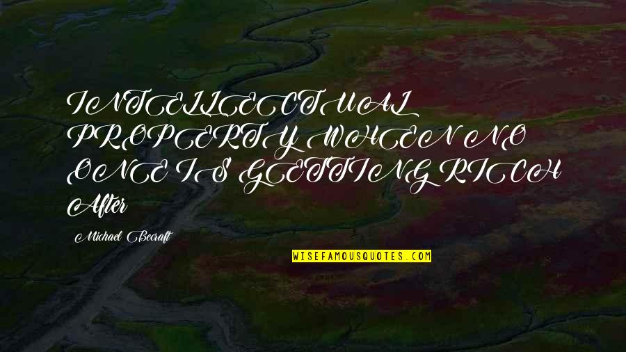 New Week New Focus Quotes By Michael Becraft: INTELLECTUAL PROPERTY WHEN NO ONE IS GETTING RICH