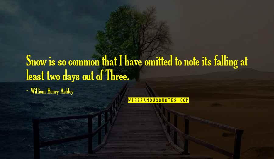 New Week New Focus Quotes By William Henry Ashley: Snow is so common that I have omitted