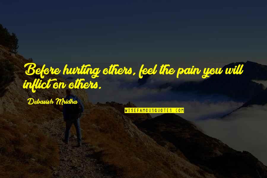 New Week Vibes Quotes By Debasish Mridha: Before hurting others, feel the pain you will New Week Vibes Quotes By Debasish Mridha: Before hurting others, feel the pain you will