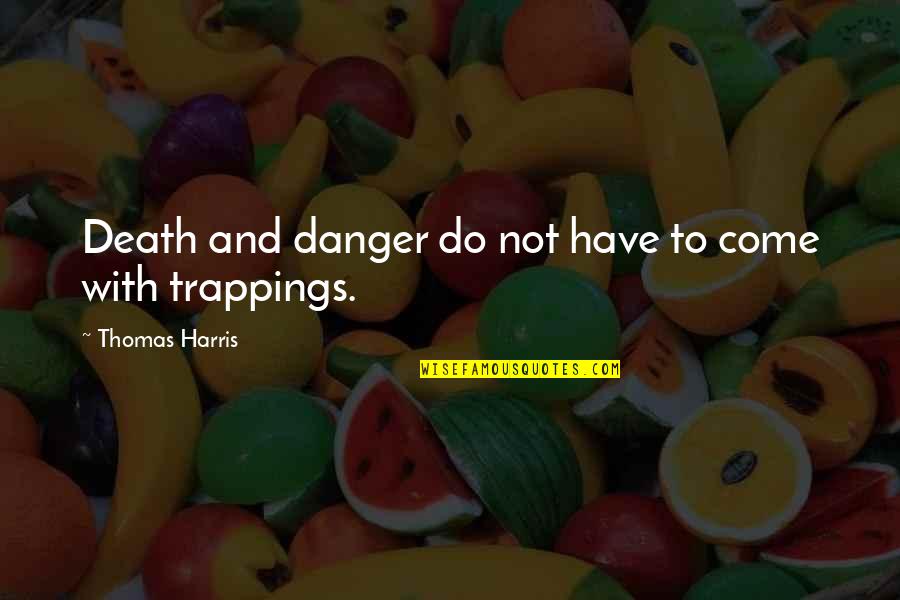New Week Vibes Quotes By Thomas Harris: Death and danger do not have to come New Week Vibes Quotes By Thomas Harris: Death and danger do not have to come
