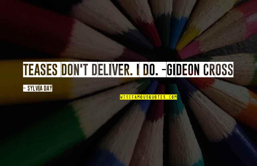 New Whatsapp Profile Quotes By Sylvia Day: Teases don't deliver. I do. -Gideon Cross New Whatsapp Profile Quotes By Sylvia Day: Teases don't deliver. I do. -Gideon Cross