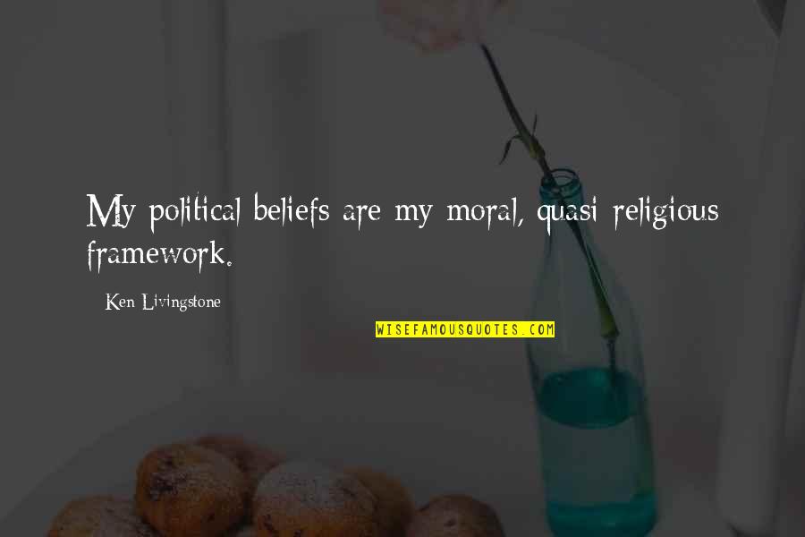 New Whip Quotes By Ken Livingstone: My political beliefs are my moral, quasi-religious framework. New Whip Quotes By Ken Livingstone: My political beliefs are my moral, quasi-religious framework.