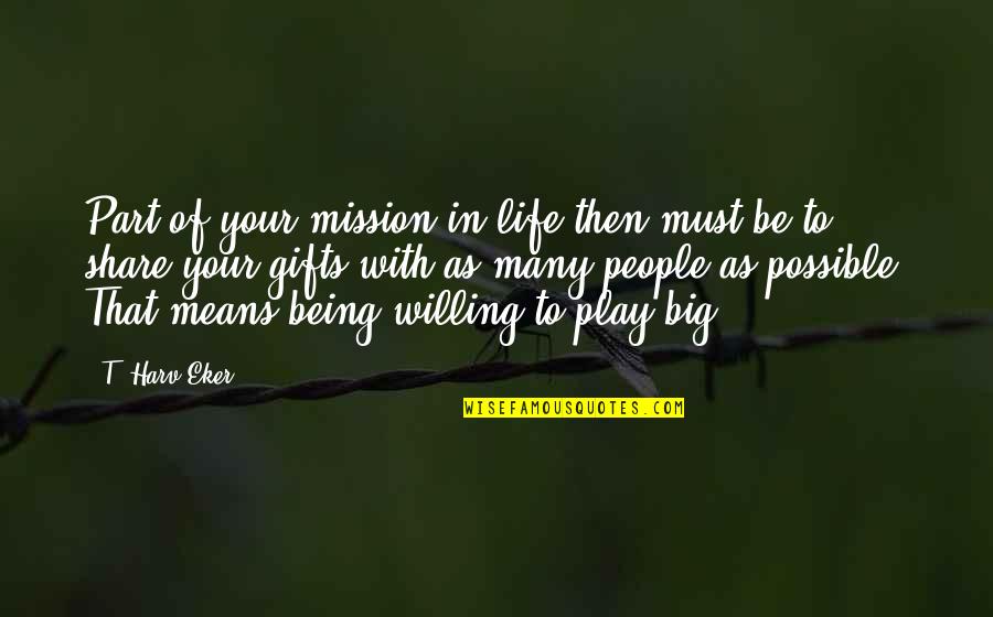New Whip Quotes By T. Harv Eker: Part of your mission in life then must