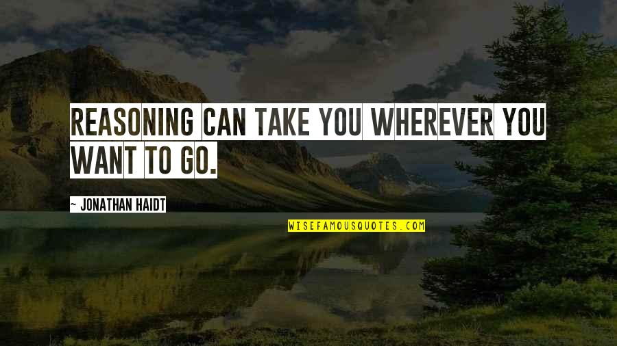 New Wig Quotes By Jonathan Haidt: Reasoning can take you wherever you want to New Wig Quotes By Jonathan Haidt: Reasoning can take you wherever you want to