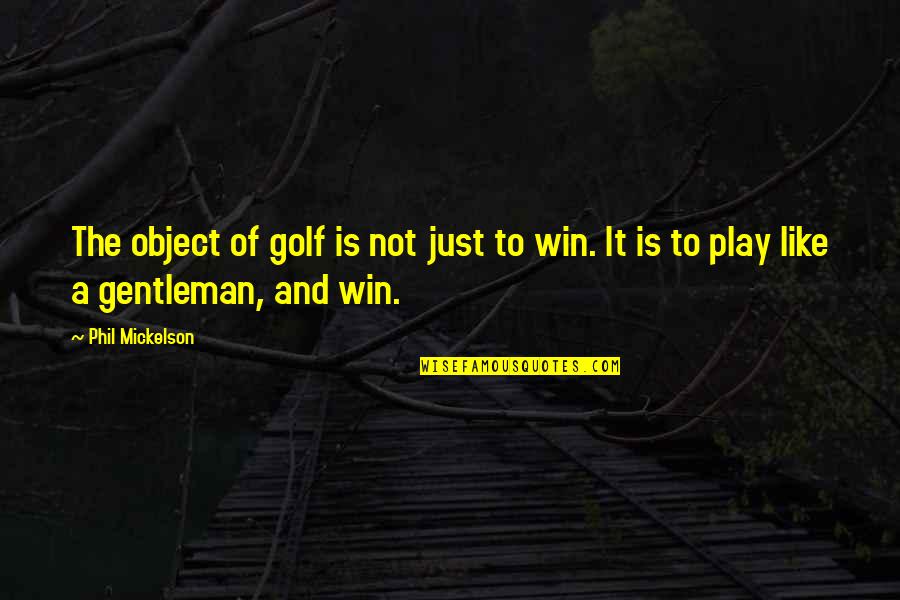 New Windscreen Quotes By Phil Mickelson: The object of golf is not just to