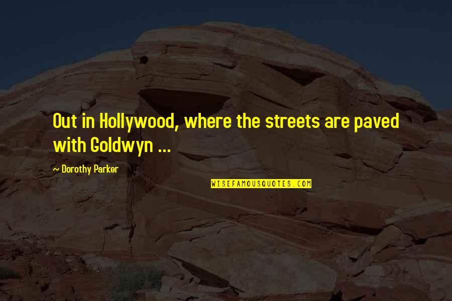 New Wise Sayings And Quotes By Dorothy Parker: Out in Hollywood, where the streets are paved