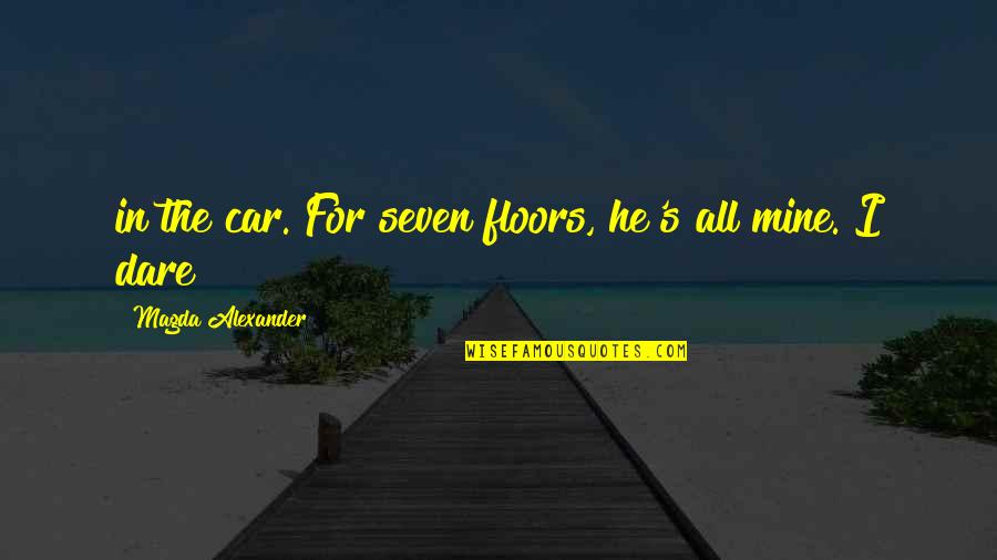 New Wise Sayings And Quotes By Magda Alexander: in the car. For seven floors, he's all