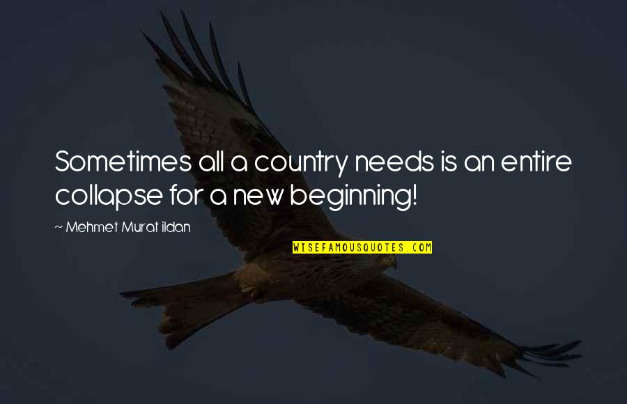 New Wise Sayings And Quotes By Mehmet Murat Ildan: Sometimes all a country needs is an entire
