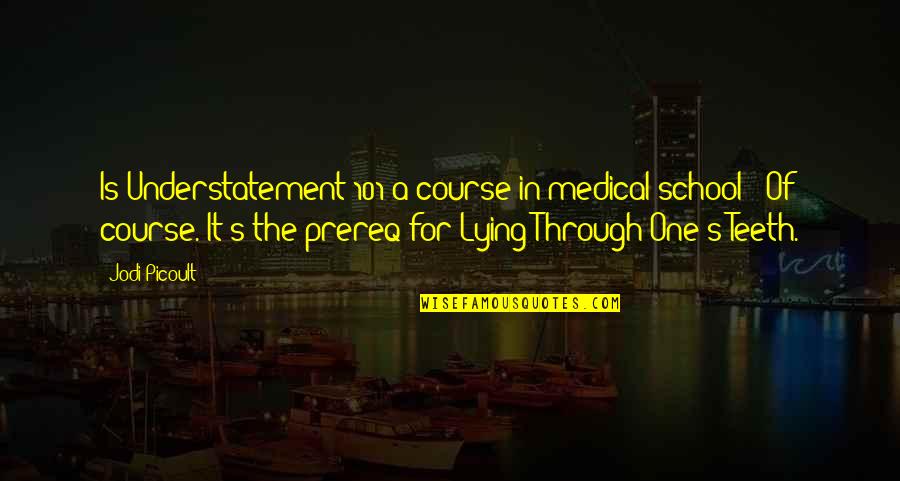 New Wives Quotes By Jodi Picoult: Is Understatement 101 a course in medical school?""Of