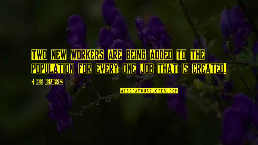 New Workers Quotes By Bob Beauprez: Two new workers are being added to the