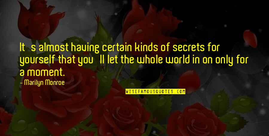 New World John Smith Quotes By Marilyn Monroe: It's almost having certain kinds of secrets for New World John Smith Quotes By Marilyn Monroe: It's almost having certain kinds of secrets for