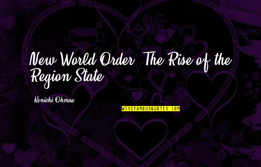 New World Order Quotes By Kenichi Ohmae: New World Order: The Rise of the Region-State