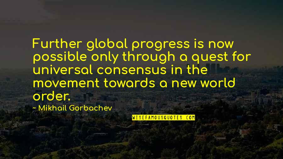 New World Order Quotes By Mikhail Gorbachev: Further global progress is now possible only through