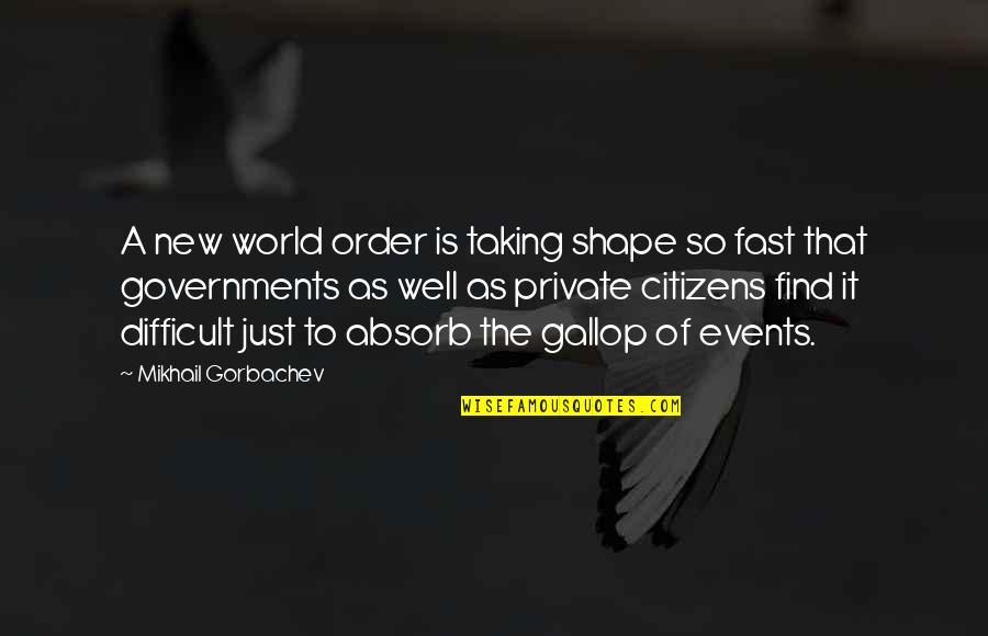 New World Order Quotes By Mikhail Gorbachev: A new world order is taking shape so