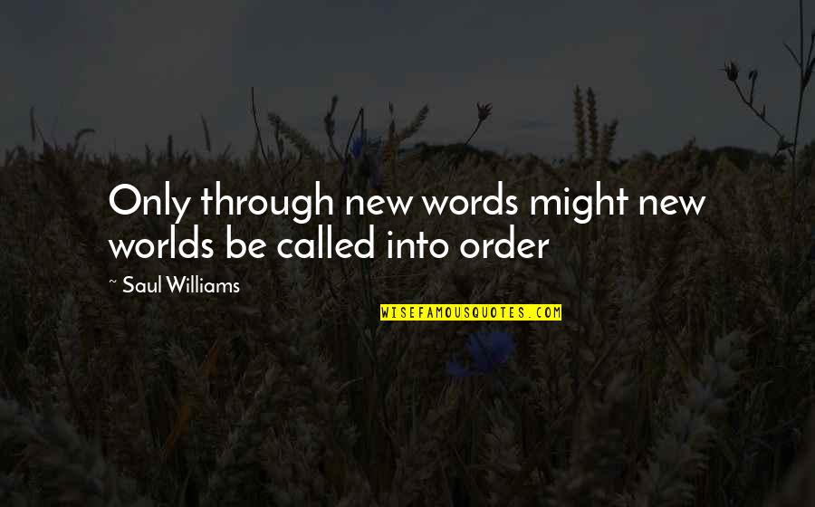 New World Order Quotes By Saul Williams: Only through new words might new worlds be
