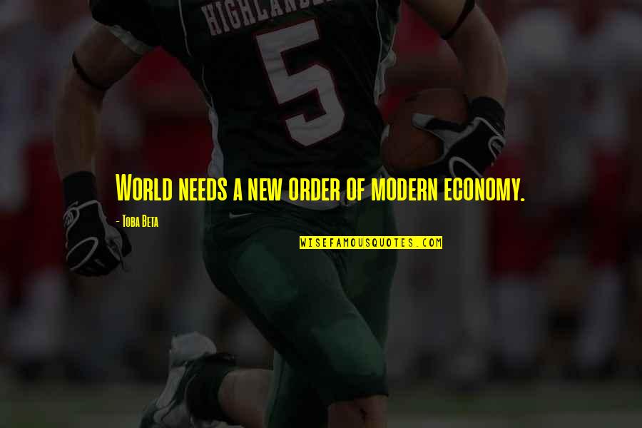 New World Order Quotes By Toba Beta: World needs a new order of modern economy.