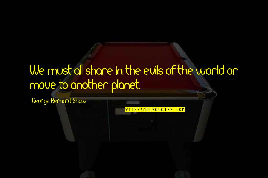 New World Pocahontas Quotes By George Bernard Shaw: We must all share in the evils of New World Pocahontas Quotes By George Bernard Shaw: We must all share in the evils of