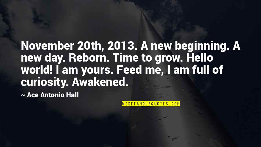 New World Quote Quotes By Ace Antonio Hall: November 20th, 2013. A new beginning. A new New World Quote Quotes By Ace Antonio Hall: November 20th, 2013. A new beginning. A new
