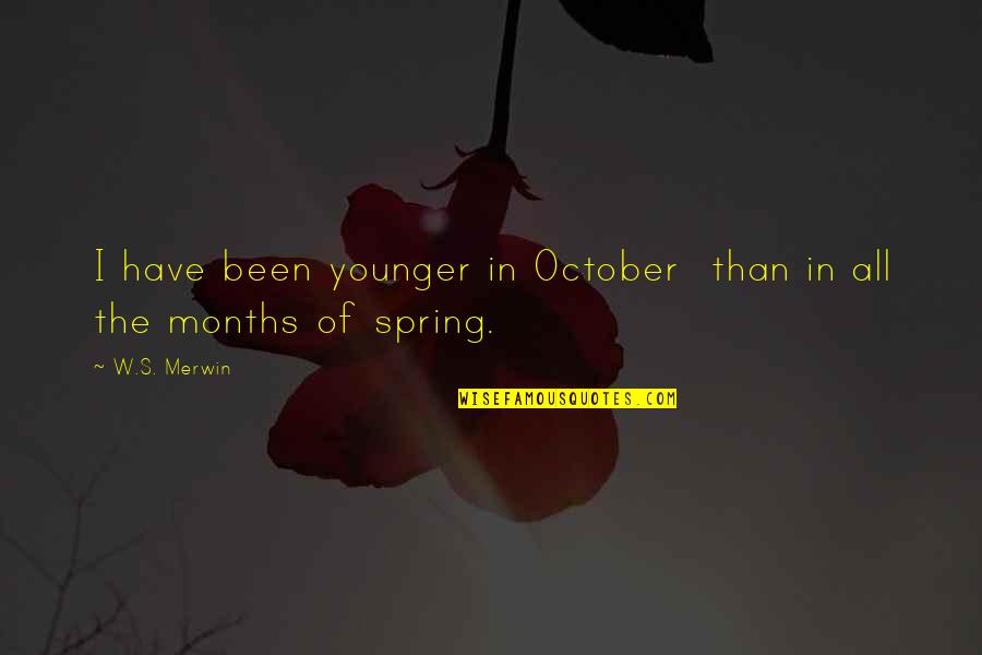 New World Quote Quotes By W.S. Merwin: I have been younger in October than in