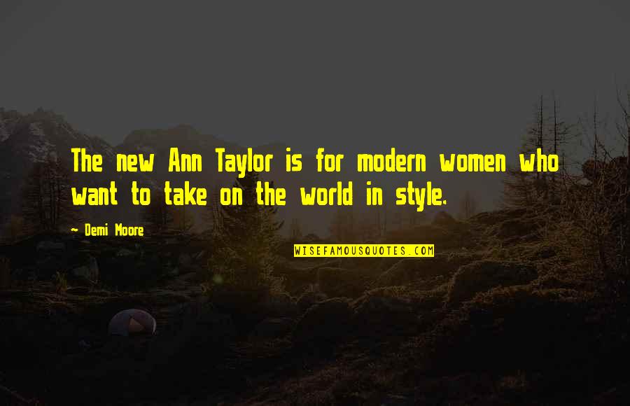 New World Quotes By Demi Moore: The new Ann Taylor is for modern women