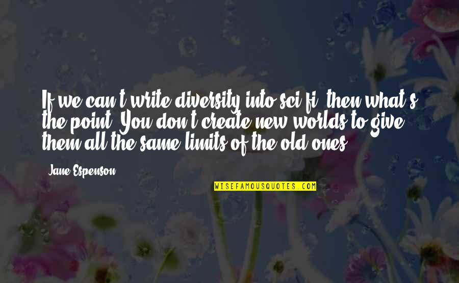 New Worlds Quotes By Jane Espenson: If we can't write diversity into sci-fi, then