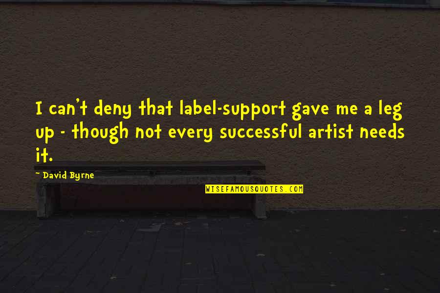 New Wrist Watch Quotes By David Byrne: I can't deny that label-support gave me a