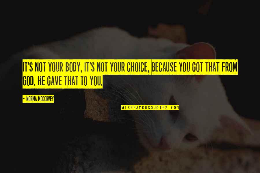 New Ye Quotes By Norma McCorvey: It's not your body, it's not your choice,