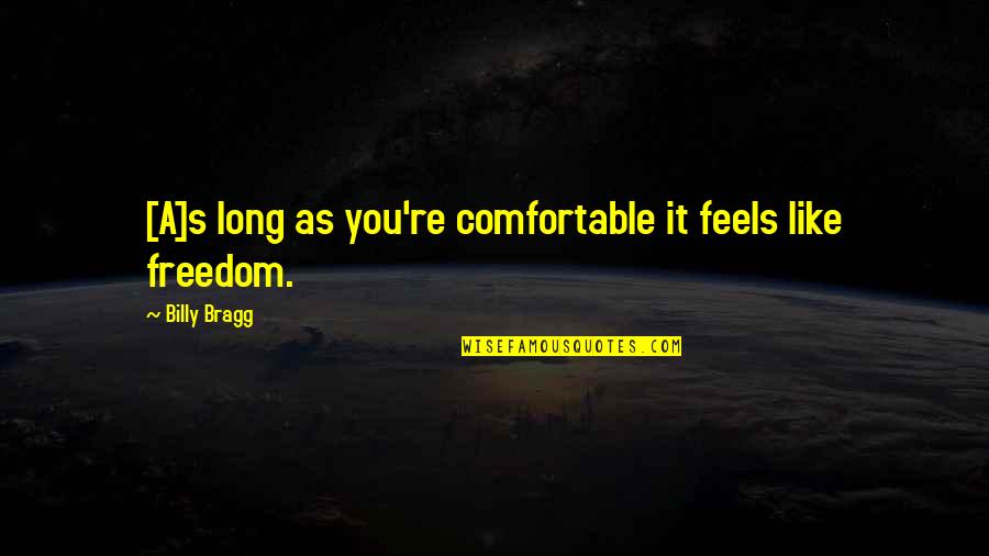 New Year 2014 Hope Quotes By Billy Bragg: [A]s long as you're comfortable it feels like
