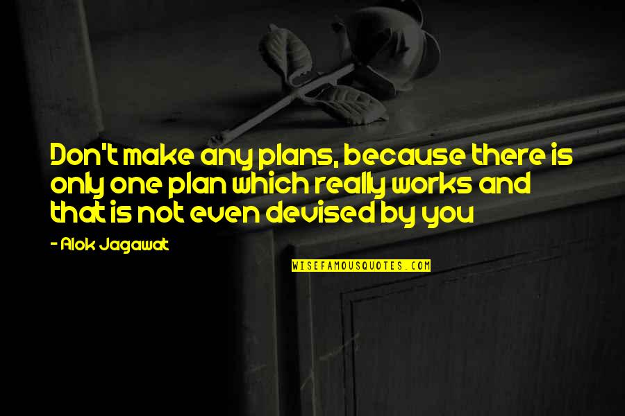 New Year 2015 Special Quotes By Alok Jagawat: Don't make any plans, because there is only