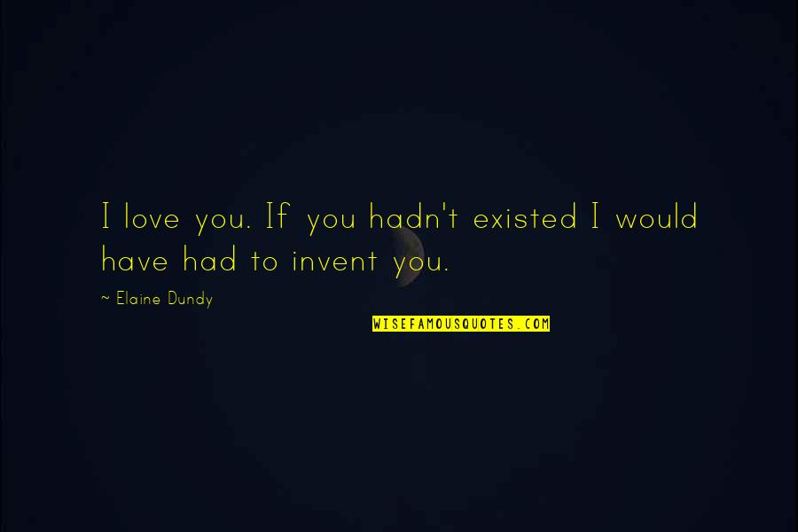 New Year 2021 Love Quotes By Elaine Dundy: I love you. If you hadn't existed I