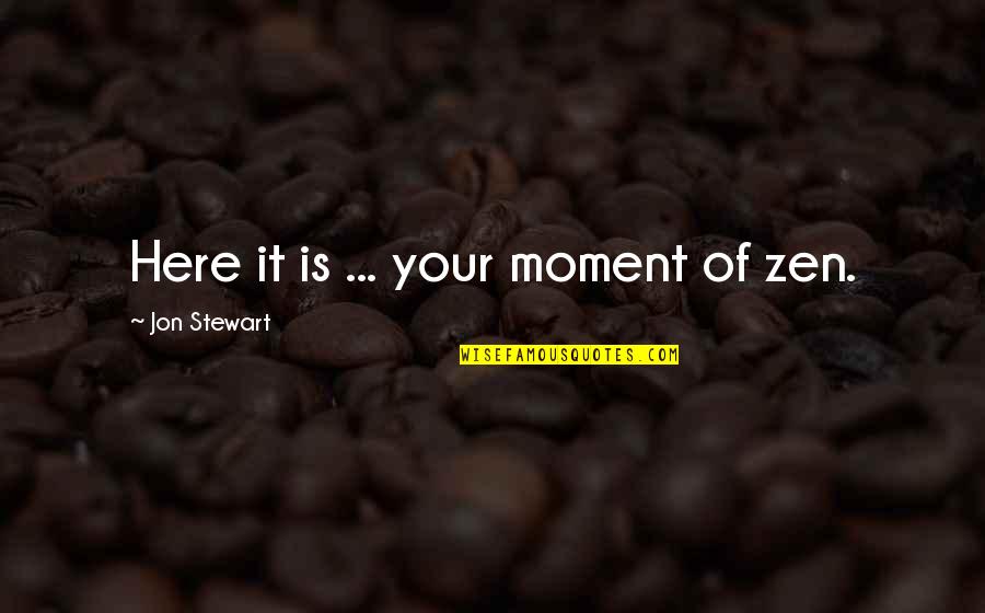 New Year 2029 Quotes By Jon Stewart: Here it is ... your moment of zen.