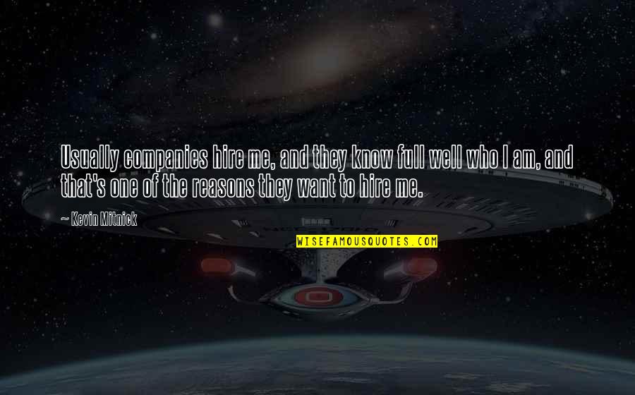New Year 2071 Quotes By Kevin Mitnick: Usually companies hire me, and they know full New Year 2071 Quotes By Kevin Mitnick: Usually companies hire me, and they know full