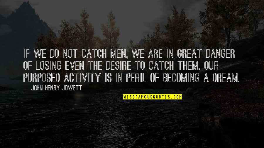 New Year 2072 Quotes By John Henry Jowett: If we do not catch men, we are New Year 2072 Quotes By John Henry Jowett: If we do not catch men, we are