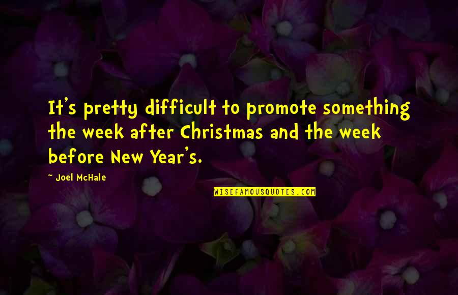 New Year And Christmas Quotes By Joel McHale: It's pretty difficult to promote something the week