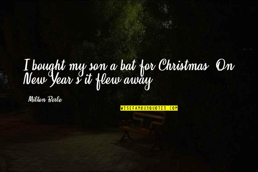 New Year And Christmas Quotes By Milton Berle: I bought my son a bat for Christmas.