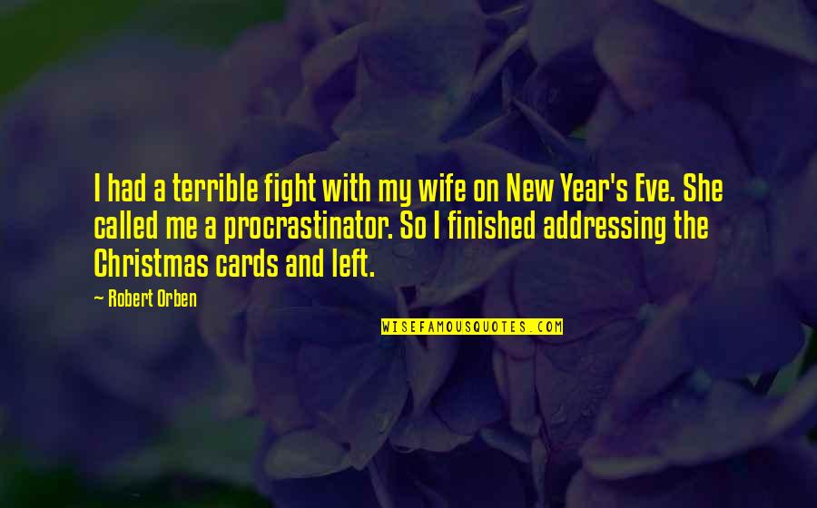 New Year And Christmas Quotes By Robert Orben: I had a terrible fight with my wife