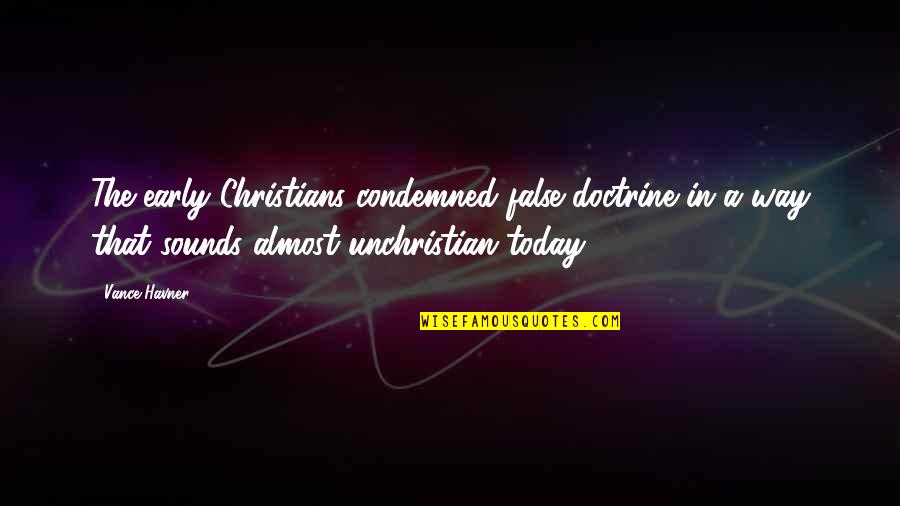 New Year And New Beginnings 2015 Quotes By Vance Havner: The early Christians condemned false doctrine in a