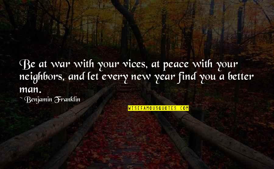 New Year And Quotes By Benjamin Franklin: Be at war with your vices, at peace