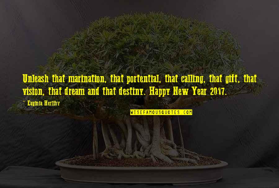 New Year And Quotes By Euginia Herlihy: Unleash that marination, that portential, that calling, that